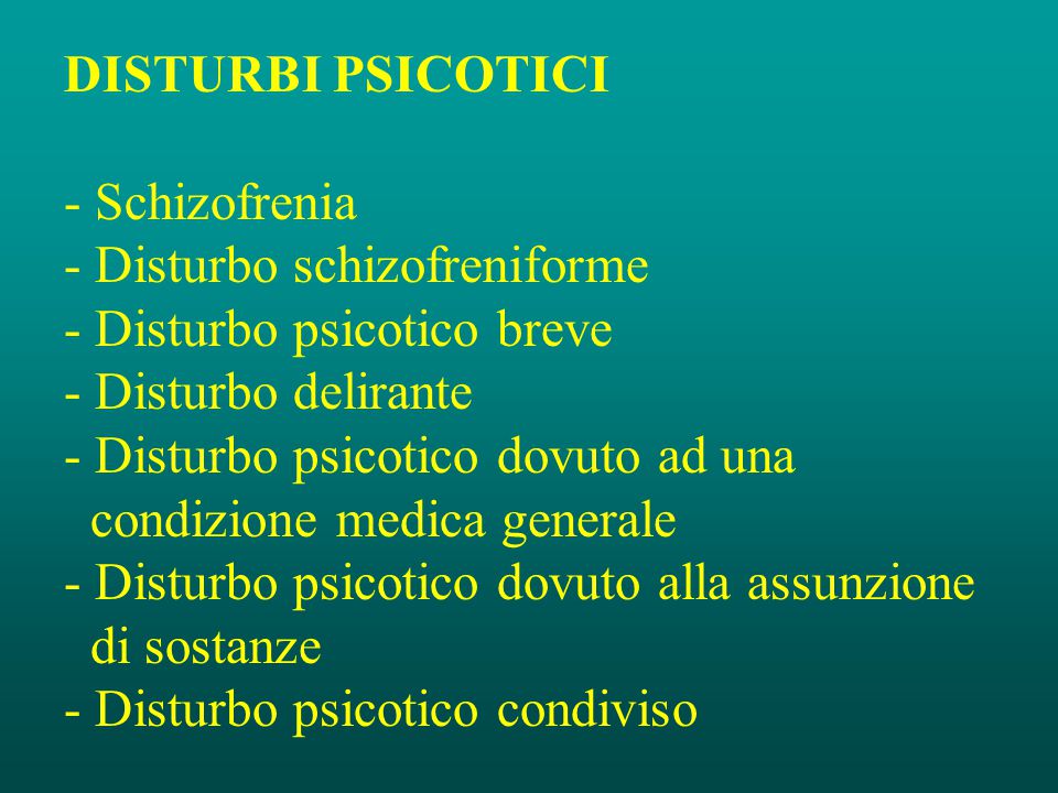 DISTURBI+PSICOTICI+-+Schizofrenia.+-+Disturbo+schizofreniforme.+-+Disturbo+psicotico+breve.+-+Disturbo+delirante.
